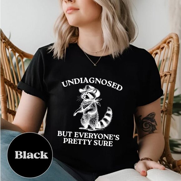Tops - Undiagnosed But Everyone's Pretty Sure Shirt, Funny Graphic Tee